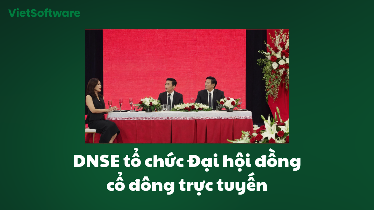 Hướng dẫn tổ chức đại hội đồng cổ đông trực tuyến 1 DNSE tổ chức Đại hội đồng cổ đông trực tuyến
