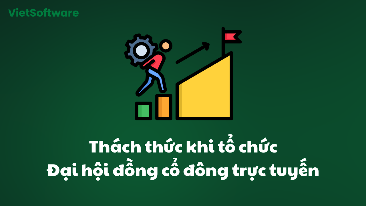Hướng dẫn tổ chức đại hội đồng cổ đông trực tuyến 3 Thách thức khi tổ chức đại hội đồng cổ đông trực tuyến