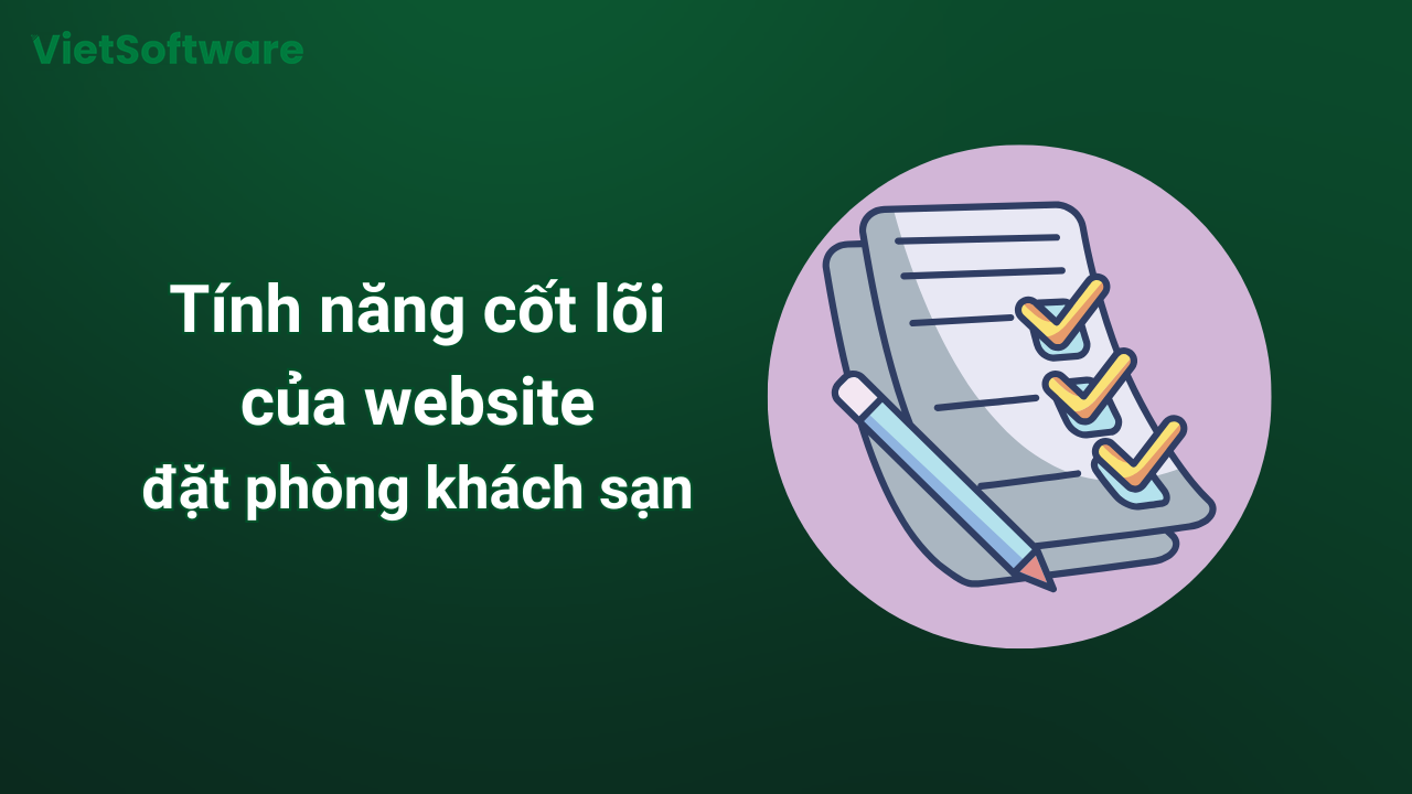 Thiết kế Website đặt phòng khách sạn chuyên nghiệp, tối ưu doanh thu 2 Tính năng cốt lõi của website đặt phòng khách sạn