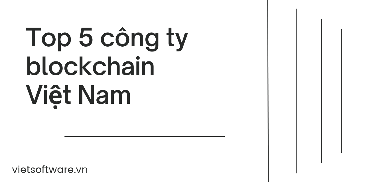 Top 5 công ty Blockchain ở Việt Nam uy tín 4 Top 5 công ty Blockchain ở Việt Nam uy tín 3